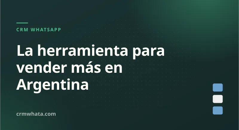 CRM WhatsApp Argentina: la herramienta para vender más